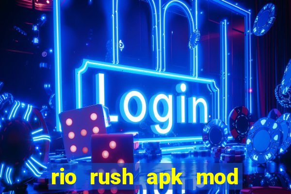 rio rush apk mod dinheiro infinito